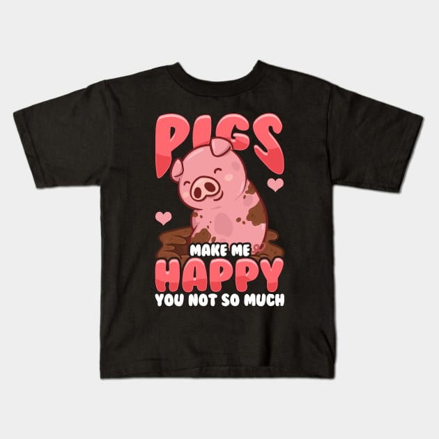 Adorable Pigs Make Me Happy You? Not So Much Kids T-Shirt by theperfectpresents